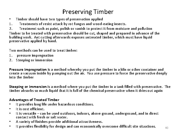 Preserving Timber • Timber should have two types of preservation applied 1. Treatments of