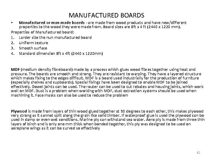 MANUFACTURED BOARDS Manufactured or man made boards - are made from wood products and