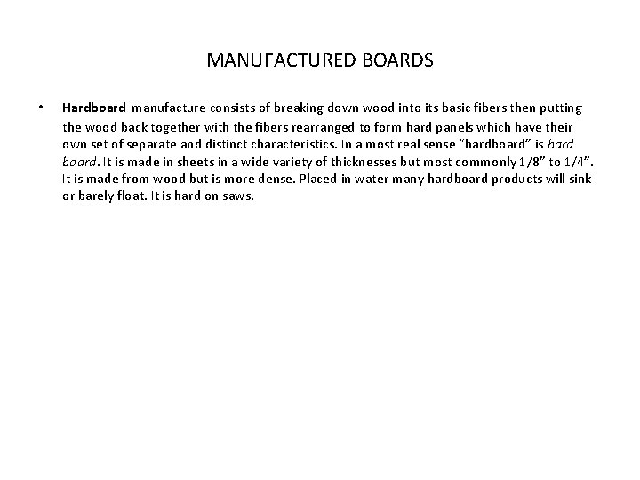 MANUFACTURED BOARDS • Hardboard manufacture consists of breaking down wood into its basic fibers