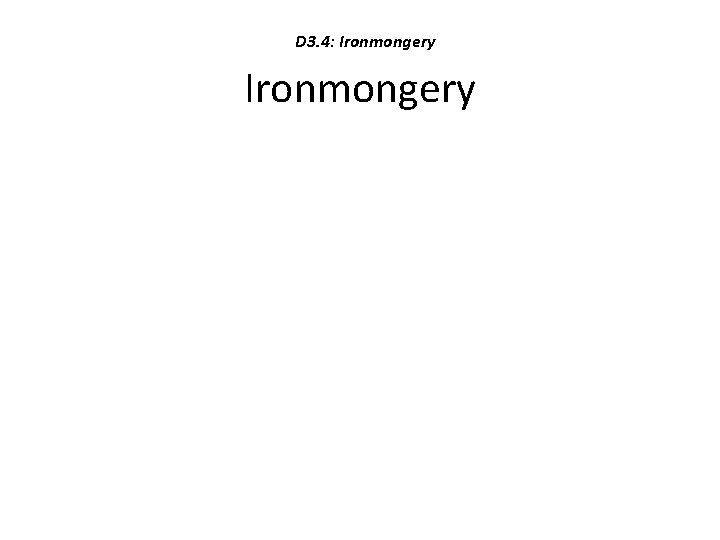 D 3. 4: Ironmongery 