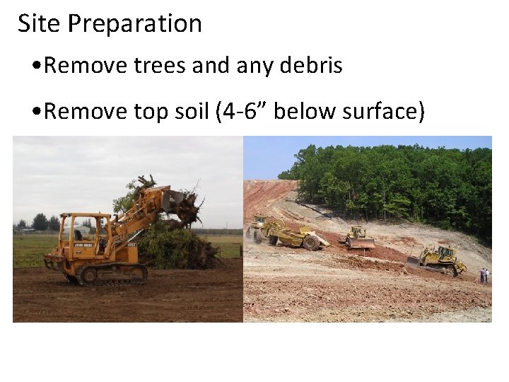 Site Preparation • Remove trees and any debris • Remove top soil (4 -6”