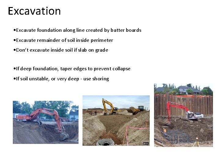 Excavation • Excavate foundation along line created by batter boards • Excavate remainder of