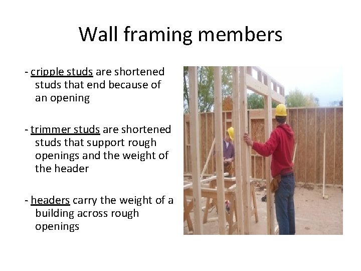 Wall framing members - cripple studs are shortened studs that end because of an