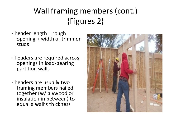 Wall framing members (cont. ) (Figures 2) - header length = rough opening +