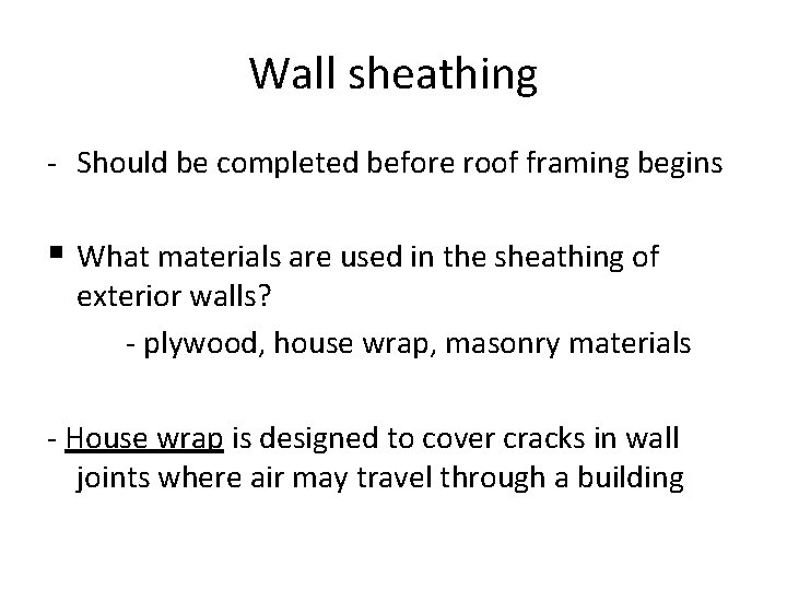Wall sheathing - Should be completed before roof framing begins § What materials are