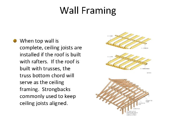 Wall Framing When top wall is complete, ceiling joists are installed if the roof