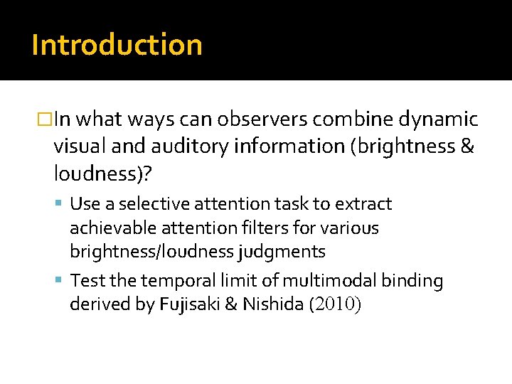 Introduction �In what ways can observers combine dynamic visual and auditory information (brightness &