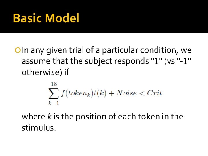 Basic Model In any given trial of a particular condition, we assume that the