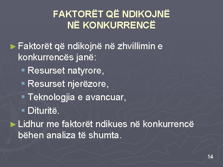 FAKTORËT QË NDIKOJNË NË KONKURRENCË ► Faktorët që ndikojnë në zhvillimin e konkurrencës janë: