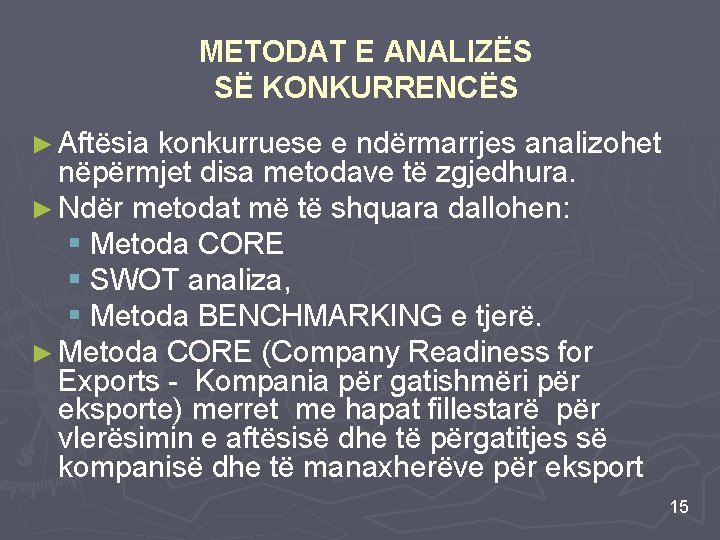 METODAT E ANALIZËS SË KONKURRENCËS ► Aftësia konkurruese e ndërmarrjes analizohet nëpërmjet disa metodave