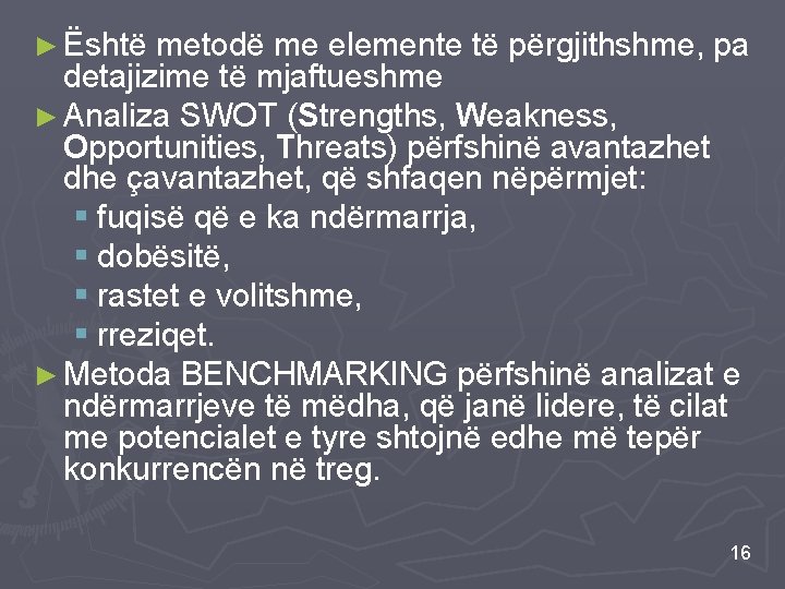 ► Është metodë me elemente të përgjithshme, pa detajizime të mjaftueshme ► Analiza SWOT