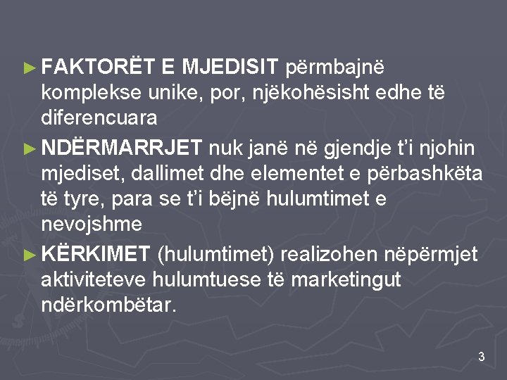 ► FAKTORËT E MJEDISIT përmbajnë komplekse unike, por, njëkohësisht edhe të diferencuara ► NDËRMARRJET