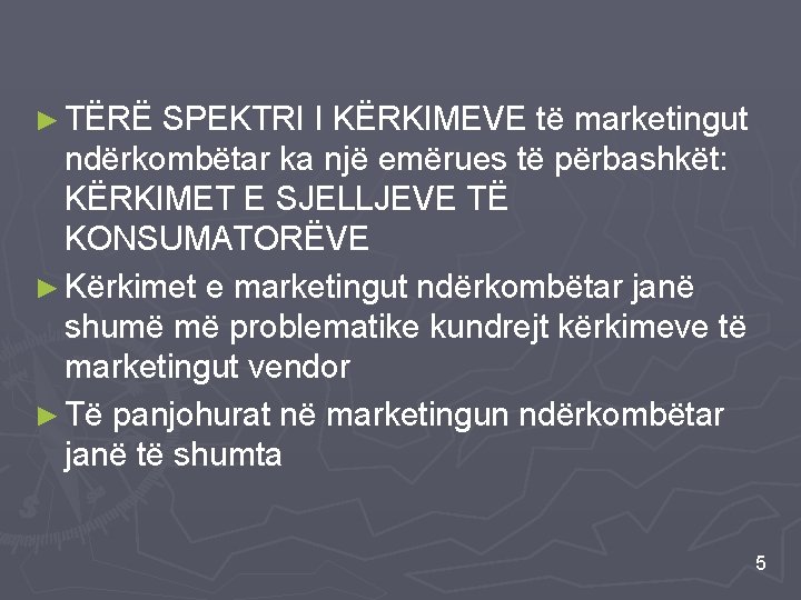 ► TËRË SPEKTRI I KËRKIMEVE të marketingut ndërkombëtar ka një emërues të përbashkët: KËRKIMET