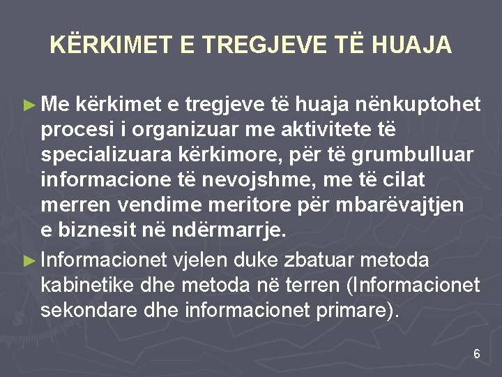 KËRKIMET E TREGJEVE TË HUAJA ► Me kërkimet e tregjeve të huaja nënkuptohet procesi