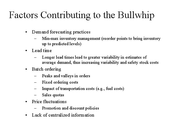 Factors Contributing to the Bullwhip • Demand forecasting practices – Min-max inventory management (reorder Factors Contributing to the Bullwhip • Demand forecasting practices – Min-max inventory management (reorder