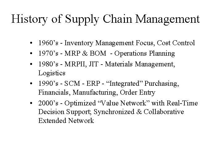 History of Supply Chain Management • 1960’s - Inventory Management Focus, Cost Control • History of Supply Chain Management • 1960’s - Inventory Management Focus, Cost Control •