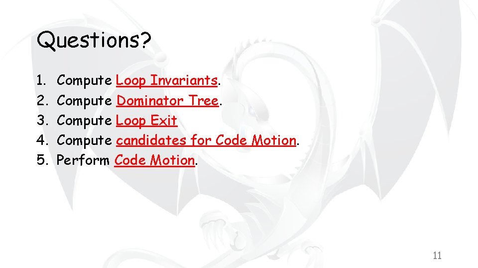 Questions? 1. 2. 3. 4. 5. Compute Loop Invariants. Compute Dominator Tree. Compute Loop