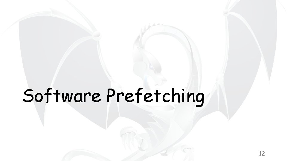 Software Prefetching 12 