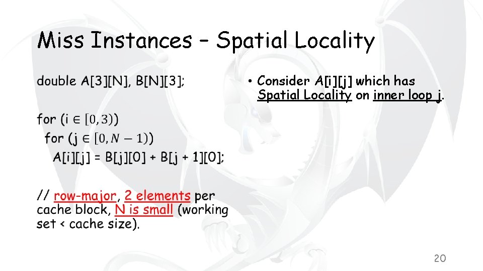 Miss Instances – Spatial Locality • • Consider A[i][j] which has Spatial Locality on