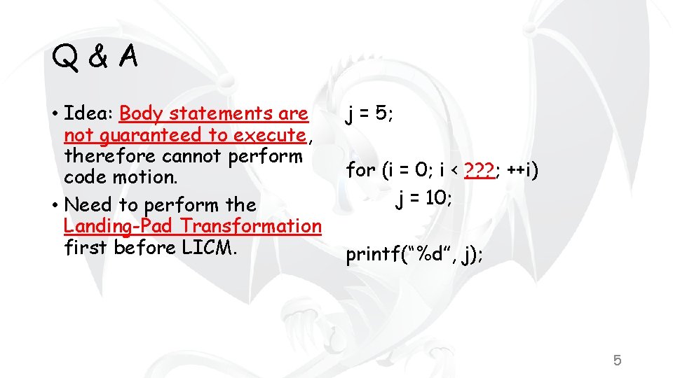 Q&A • Idea: Body statements are not guaranteed to execute, therefore cannot perform code