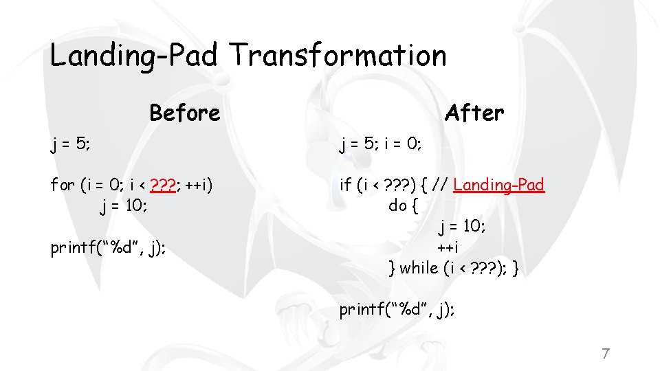 Landing-Pad Transformation Before After j = 5; i = 0; for (i = 0;