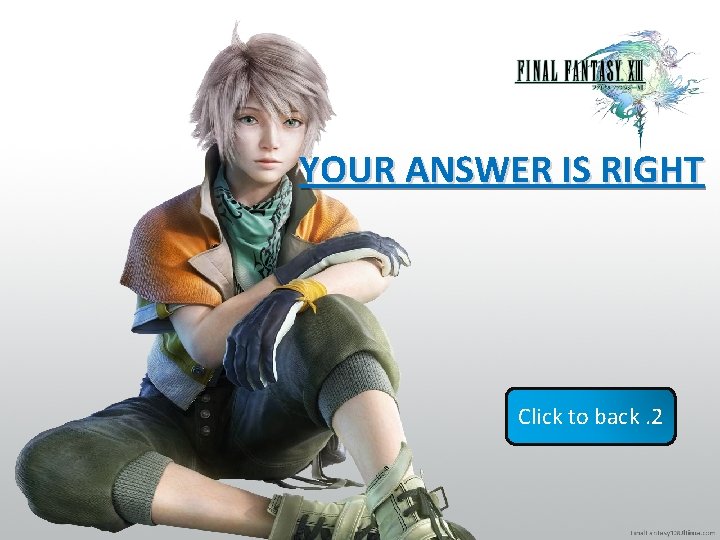 YOUR ANSWER IS RIGHT Click to back. 2 YOUR ANSWER IS RIGHT Click to back. 2