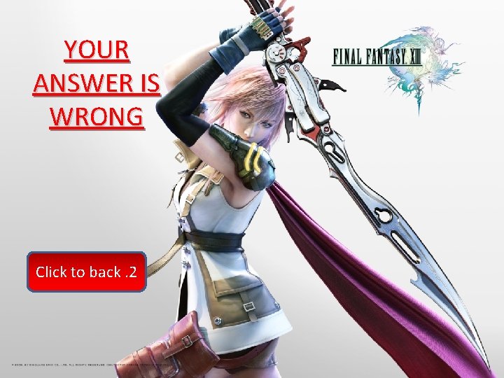 YOUR ANSWER IS WRONG Click to back. 2 YOUR ANSWER IS WRONG Click to back. 2