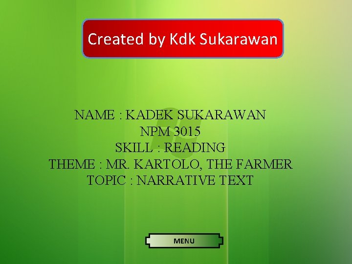 Created by Kdk Sukarawan NAME : KADEK SUKARAWAN NPM 3015 SKILL : READING THEME Created by Kdk Sukarawan NAME : KADEK SUKARAWAN NPM 3015 SKILL : READING THEME