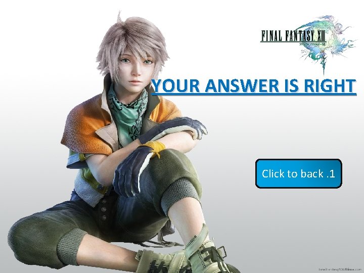 YOUR ANSWER IS RIGHT Click to back. 1 YOUR ANSWER IS RIGHT Click to back. 1