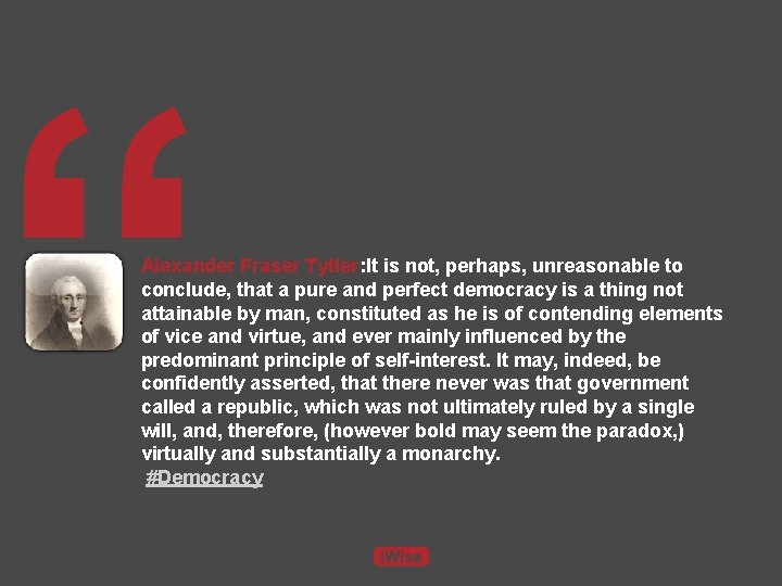 “ Alexander Fraser Tytler: It is not, perhaps, unreasonable to conclude, that a pure