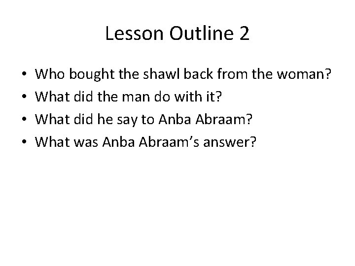 Lesson Outline 2 • • Who bought the shawl back from the woman? What