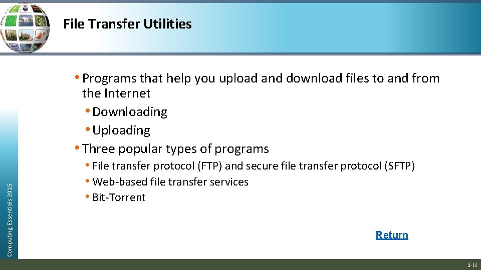 File Transfer Utilities Computing Essentials 2015 • Programs that help you upload and download