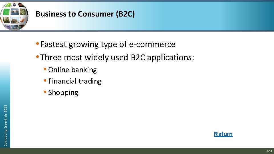 Business to Consumer (B 2 C) • Fastest growing type of e-commerce • Three