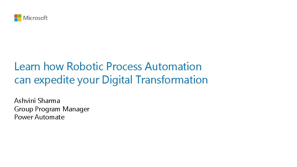 Learn how Robotic Process Automation can expedite your Digital Transformation Ashvini Sharma Group Program