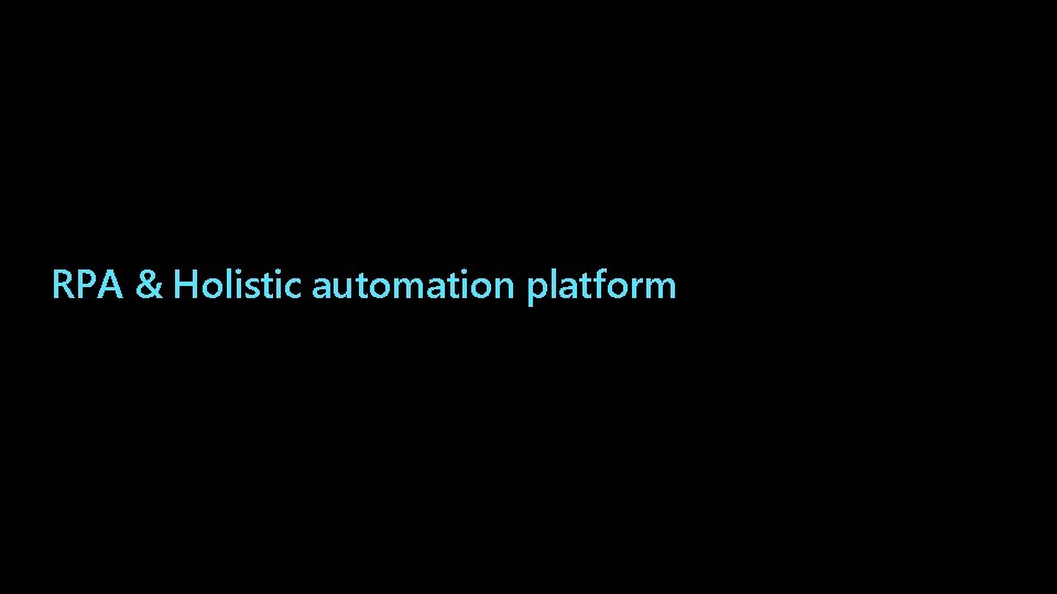 RPA & Holistic automation platform 