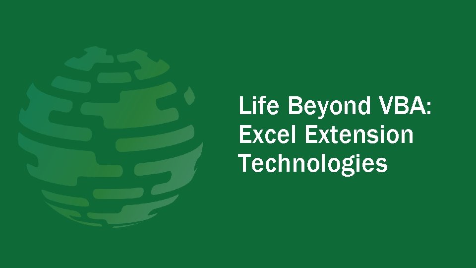 Life Beyond VBA: Excel Extension Technologies Life Beyond VBA: Excel Extension Technologies