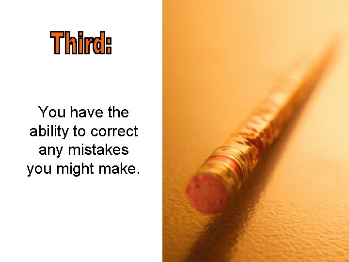 You have the ability to correct any mistakes you might make. 