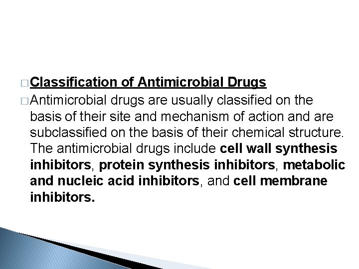 � Classification of Antimicrobial Drugs � Antimicrobial drugs are usually classified on the basis