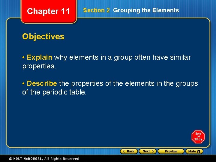 Chapter 11 Section 2 Grouping the Elements Objectives • Explain why elements in a