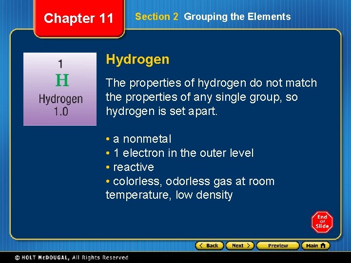 Chapter 11 Section 2 Grouping the Elements Hydrogen The properties of hydrogen do not