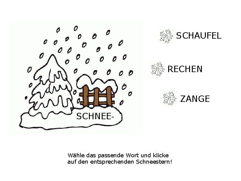 SCHAUFEL RECHEN ZANGE SCHNEE- Wähle das passende Wort und klicke auf den entsprechenden Schneestern!