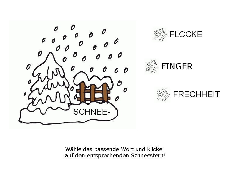 FLOCKE FINGER FRECHHEIT SCHNEE- Wähle das passende Wort und klicke auf den entsprechenden Schneestern!