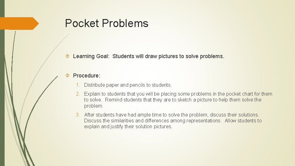 Pocket Problems Learning Goal: Students will draw pictures to solve problems. Procedure: 1. Distribute
