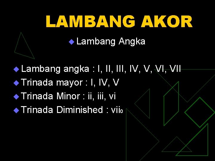 LAMBANG AKOR u Lambang Angka angka : I, III, IV, V, VII u Trinada