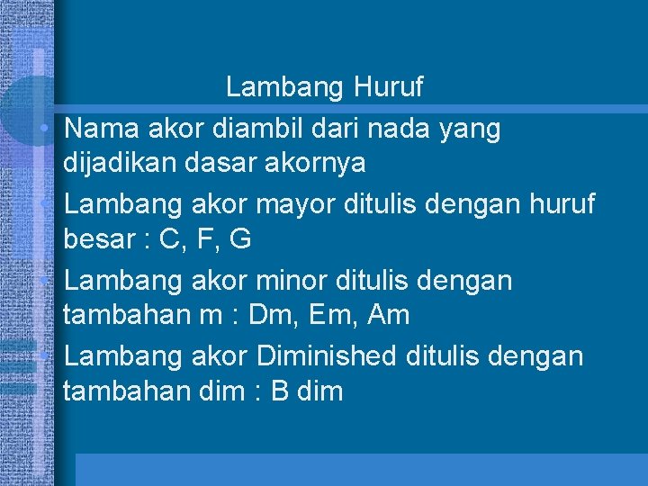  • • Lambang Huruf Nama akor diambil dari nada yang dijadikan dasar akornya