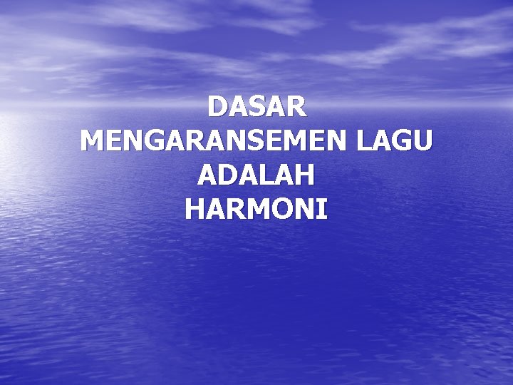 DASAR MENGARANSEMEN LAGU ADALAH HARMONI 