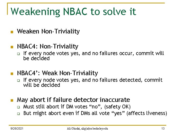 Weakening NBAC to solve it n Weaken Non-Triviality n NBAC 4: Non-Triviality q n