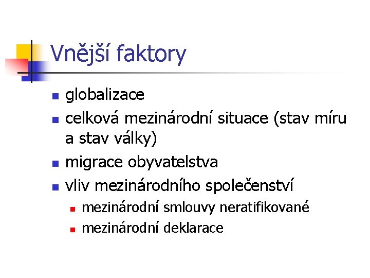 Vnější faktory n n globalizace celková mezinárodní situace (stav míru a stav války) migrace