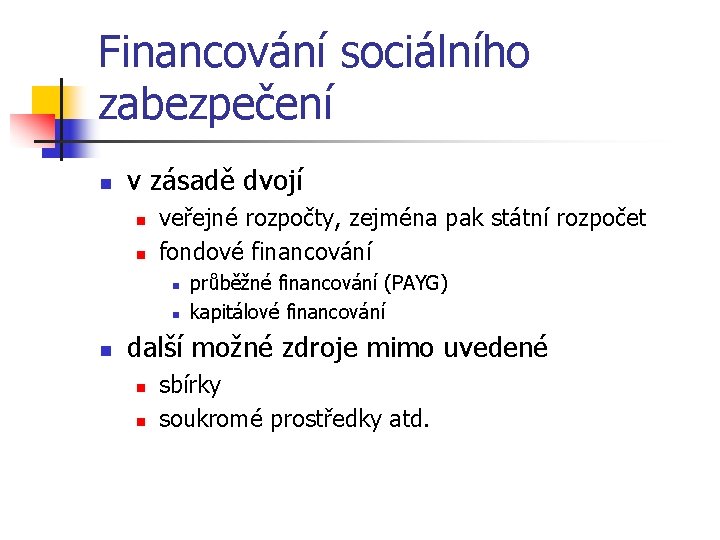 Financování sociálního zabezpečení n v zásadě dvojí n n veřejné rozpočty, zejména pak státní