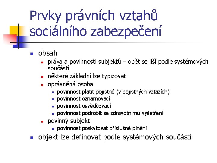 Prvky právních vztahů sociálního zabezpečení n obsah n n n práva a povinnosti subjektů